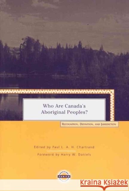 Who Are Canada's Aboriginal Peoples?: Recognition, Definition, and Jurisdiction Paul Chartrand Harry Daniels 9781895830200 UBC Press