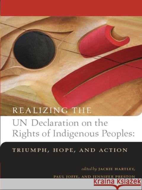 Realizing the Un Declaration on the Rights of Indigenous Peoples: Triumph, Hope, and Action Jackie Hartley Paul Joffe Jennifer Preston 9781895830385 UBC Press