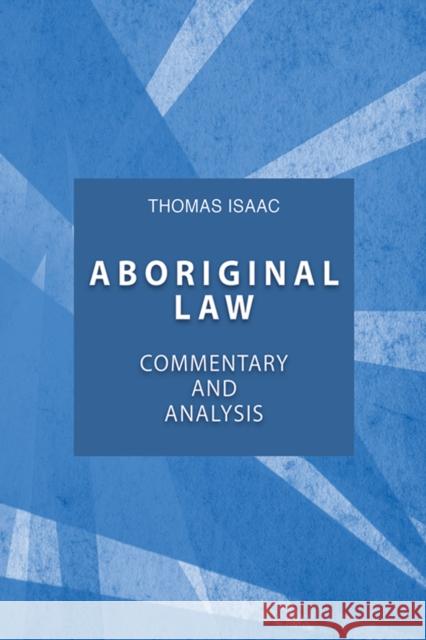 Aboriginal Law: Commentary and Analysis, Fourth Edition Thomas Isaac 9781895830620