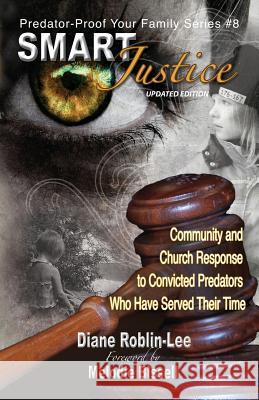Smart Justice: Community and Church Response to Convicted Predators Who Have Served Their Time Roblin-Lee, Diane E. 9781896213477 Bydesign Media