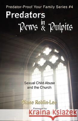 Predators in Pews and Pulpits Diane E. Roblin-Lee Melodie Bissell 9781896213514 Bydesign Media