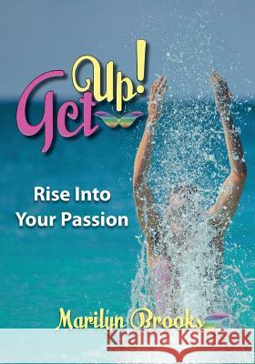 Get Up!: Rise Into Your Passion Marilyn Brooks Diane Elaine Roblin-Le 9781896213910 Bydesign Media