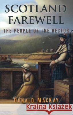 Scotland Farewell: The People of the Hector Donald Mackay 9781896219127 NATURAL HERITAGE BOOKS