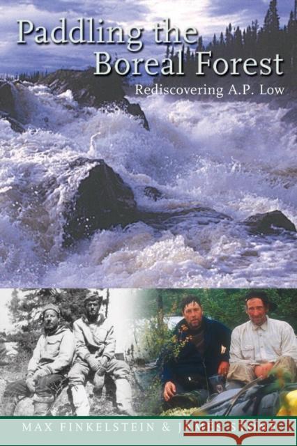 Paddling the Boreal Forest: Rediscovering A.P. Low Max Finkelstein James Stone Becky Mason 9781896219981 Natural Heritage Books