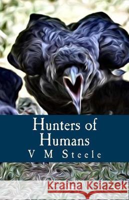 Hunters of Humans V. M. Steele Violet Mary Firth 9781896238210 Twin Eagles Publishing