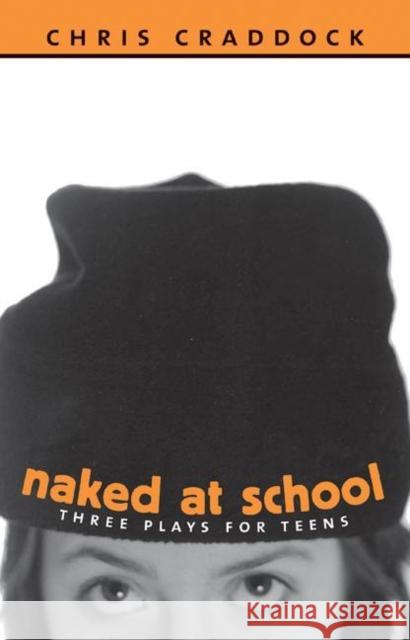 Naked At School : Three Plays for Teens Chris Craddock 9781896300467 NeWest Press
