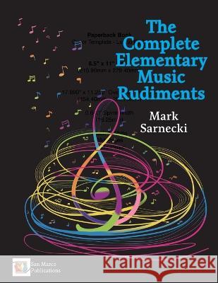 The Complete Elementary Music Rudiments Mark Sarnecki   9781896499130 San Marco Publications