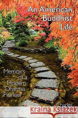 An American Buddhist Life: Memoirs of a Modern Dharma Pioneer Charles Stuart Prebish 9781896559094