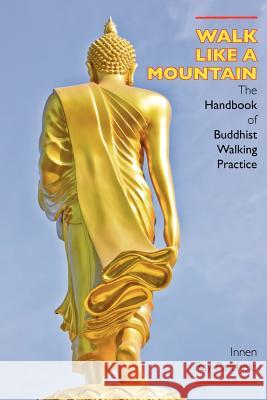 Walk Like a Mountain: The Handbook of Buddhist Walking Practice Innen Ray Parchelo 9781896559179 Sumeru Press Inc.