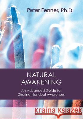 Natural Awakening: An Advanced Guide for Sharing Nondual Awareness Peter G Fenner, Pir Elias Amidon 9781896559247 Sumeru Press Inc.