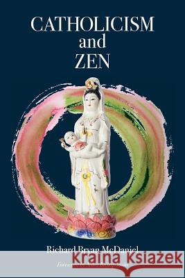 Catholicism and Zen Richard Bryan McDaniel 9781896559353