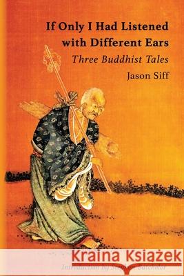 If Only I Had Listened with Different Ears: Three Buddhist Tales Jason Siff 9781896559711 Sumeru Press Inc.