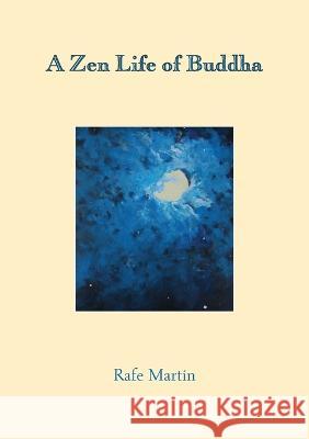 A Zen Life of Buddha Rafe Martin 9781896559896