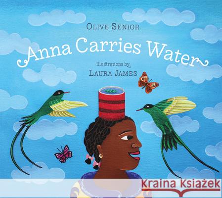 Anna Carries Water Olive Senior, Laura James 9781896580609 Tradewind Books