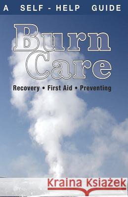 Burn Care: Recover, First Aid, Treatment Kenneth Wright Judy Knighto 9781896616124