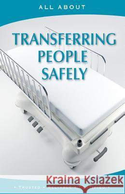 All About Transferring People Safely Collis L. P. a., Sherry 9781896616612 Mediscript Communications, Inc.