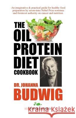 OIL-PROTEIN DIET Cookbook: 3rd Edition Budwig, Johanna 9781896817545 Apple Publishing
