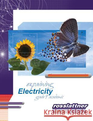 Explaining Electricity: Student Exercises and Teachers Guide Jim Ross Mike Lattner 9781897007006