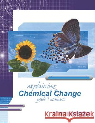 Explaining Chemical Change: Student Exercises and Teachers Guide Jim Ross Mike Lattner 9781897007013 Ross Lattner Educational Consultants