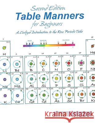 Table Manners for Beginners: A Civilized Introduction to the Ross Periodic Table Jim Ross 9781897007044 Ross Lattner Educational Consultants