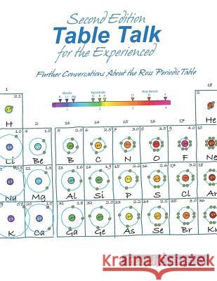 Table Talk for the Experienced: Further Conversations About the Ross Periodic Table Ross, Jim 9781897007051 Ross Lattner Educational Consultants