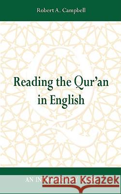 Reading the Qur'an in English: An Introductory Guide Campbell, Robert A. 9781897009406 Cape Breton University Press