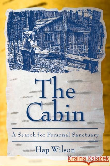 The Cabin: A Search for Personal Sanctuary Hap Wilson 9781897045053 NATURAL HERITAGE BOOKS