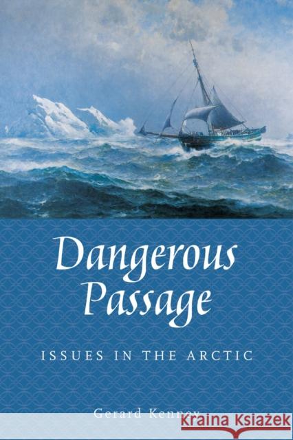 Dangerous Passage: Issues in the Arctic Gerard Kenney 9781897045138 NATURAL HERITAGE BOOKS