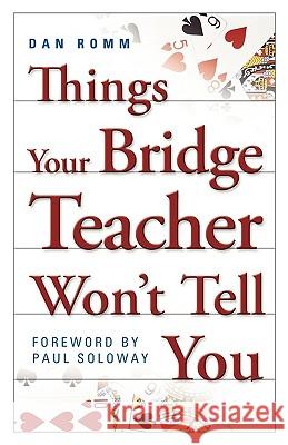 Things Your Bridge Teacher Won't Tell You Dan Romm Paul Soloway 9781897106136 Master Point Press