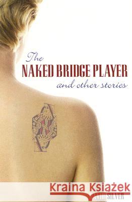 The Naked Bridge Player: and Other Stories David Silver 9781897106150