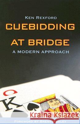 Cuebidding at Bridge: A Modern Approach Ken Rexford 9781897106174 Master Point Press