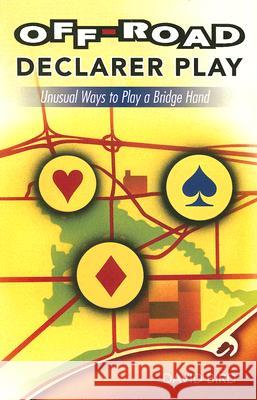Off-road Declarer Play: Unusual Ways to Play a Bridge Hand David Bird 9781897106198 Master Point Press