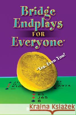 Bridge Endplays: For Everyone - Even You! David Bird 9781897106365 Master Point Press
