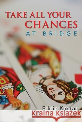Take All Your Chances at Bridge Eddie Kantar 9781897106556 Master Point Press