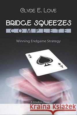 Bridge Squeezes Complete: Winning End Play Clyde E. Love 9781897106587 Master Point Press