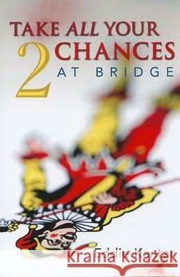 Take All Your Chances at Bridge: volume 2 Eddie Kantor 9781897106709