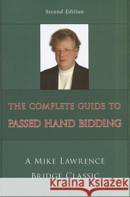 The Complete Guide to Passed Hand Bidding Mike Lawrence 9781897106822 Master Point Press