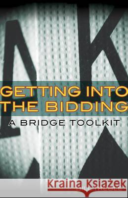 Getting into the Bidding: A Bridge Toolkit Bill Treble 9781897106853 Master Point Press