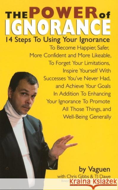 The Power of Ignorance : 14 Steps To Using Your Ignorance Vaguen                                   Chris Gibbs T. J. Dawe 9781897142134 Brindle & Glass