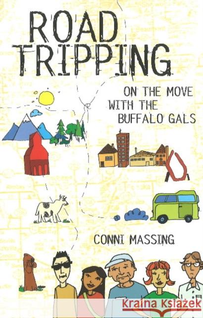 Roadtripping : On the Move with the Buffalo Gals Conni Massing 9781897142479 Brindle & Glass