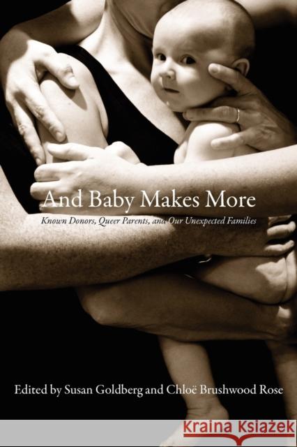 And Baby Makes More: Known Donors, Queer Parents, and Our Unexpected Families Goldberg, Susan 9781897178836 Insomniac Press