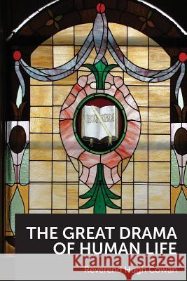The Great Drama of Human Life Hugh Cowan, Grant D Fairley 9781897202197 Silverwoods Publishing - A Division of McK Co