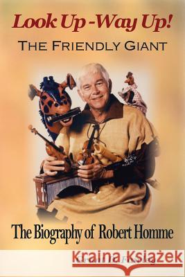 The Friendly Giant: The Biography of Robert Homme Grant D Fairley 9781897202302 Silverwoods Publishing