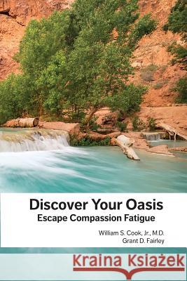 Discover Your Oasis: Escape Compassion Fatigue Grant D Fairley, Lawrence D Komer, G Blair Lamb 9781897202326 Silverwoods Publishing - A Division of McK Co