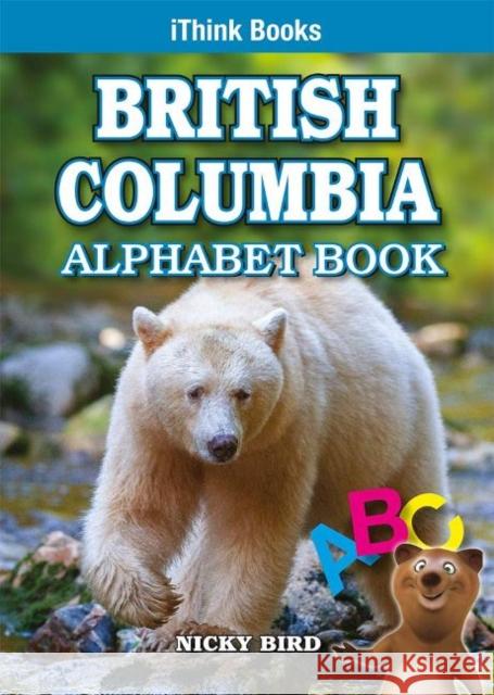 British Columbia Alphabet Book Nicky Bird 9781897206256 