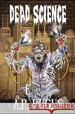Dead Science: A Zombie Anthology Anthony Giangregorio Eric S. Brown A. P. Fuchs 9781897217856 Coscom Entertainment