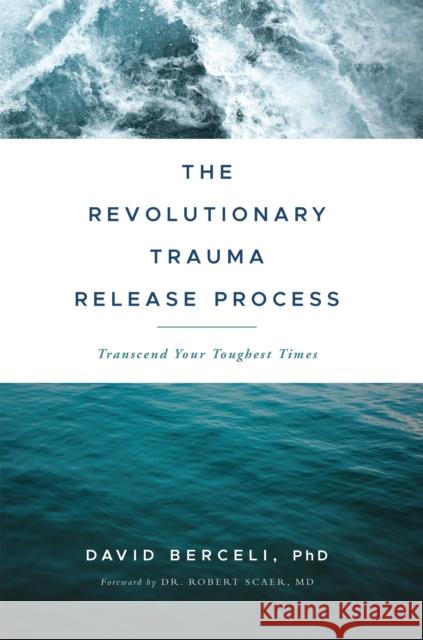 The Revolutionary Trauma Release Process: Transcend Your Toughest Times David Berceli 9781897238400 Namaste Publishing Inc.