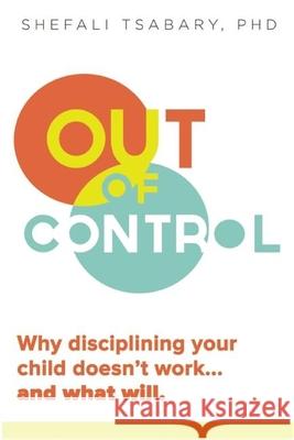 Out of Control: Why Disciplining Your Child Doesn't Work and What Will Shefali Tsabary 9781897238769 Namaste Publishing