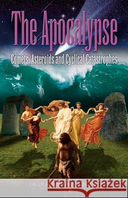 The Apocalypse: Comets, Asteroids and Cyclical Catastrophes Laura Knight-Jadczyk 9781897244616 Red Pill Press