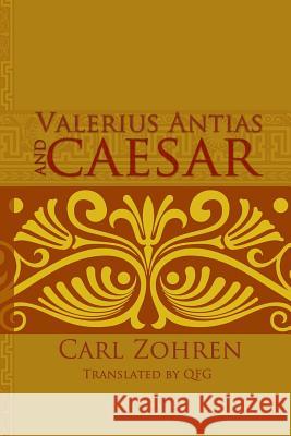 Valerius Antias and Caesar: Dissertation Carl Zohren Laura Knight-Jadczyk Michael Franzl 9781897244913 Red Pill Press